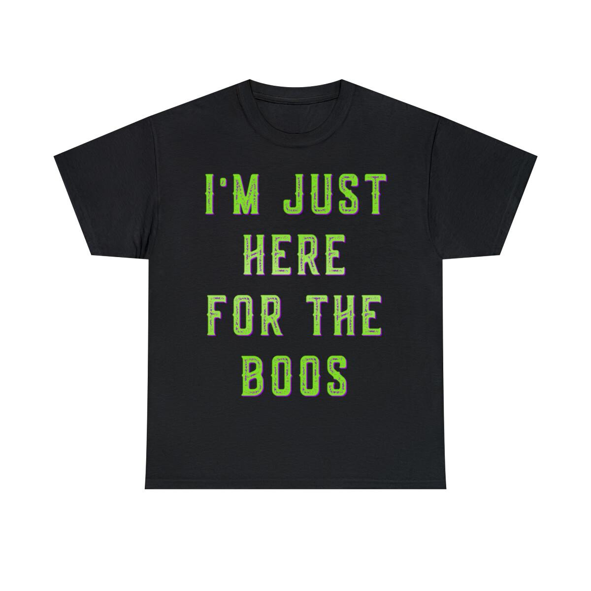 I m Just Here For The Boos Graphic Tee Shirt, S-5XL S