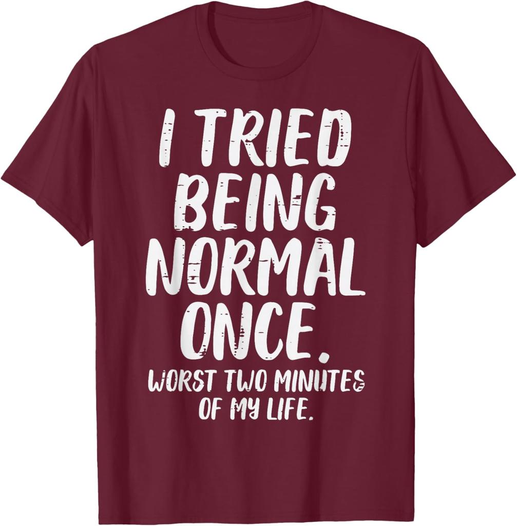 Tried Being Normal Once Funny Quote Graphic Tee Men Women Casual Cotton TShirt