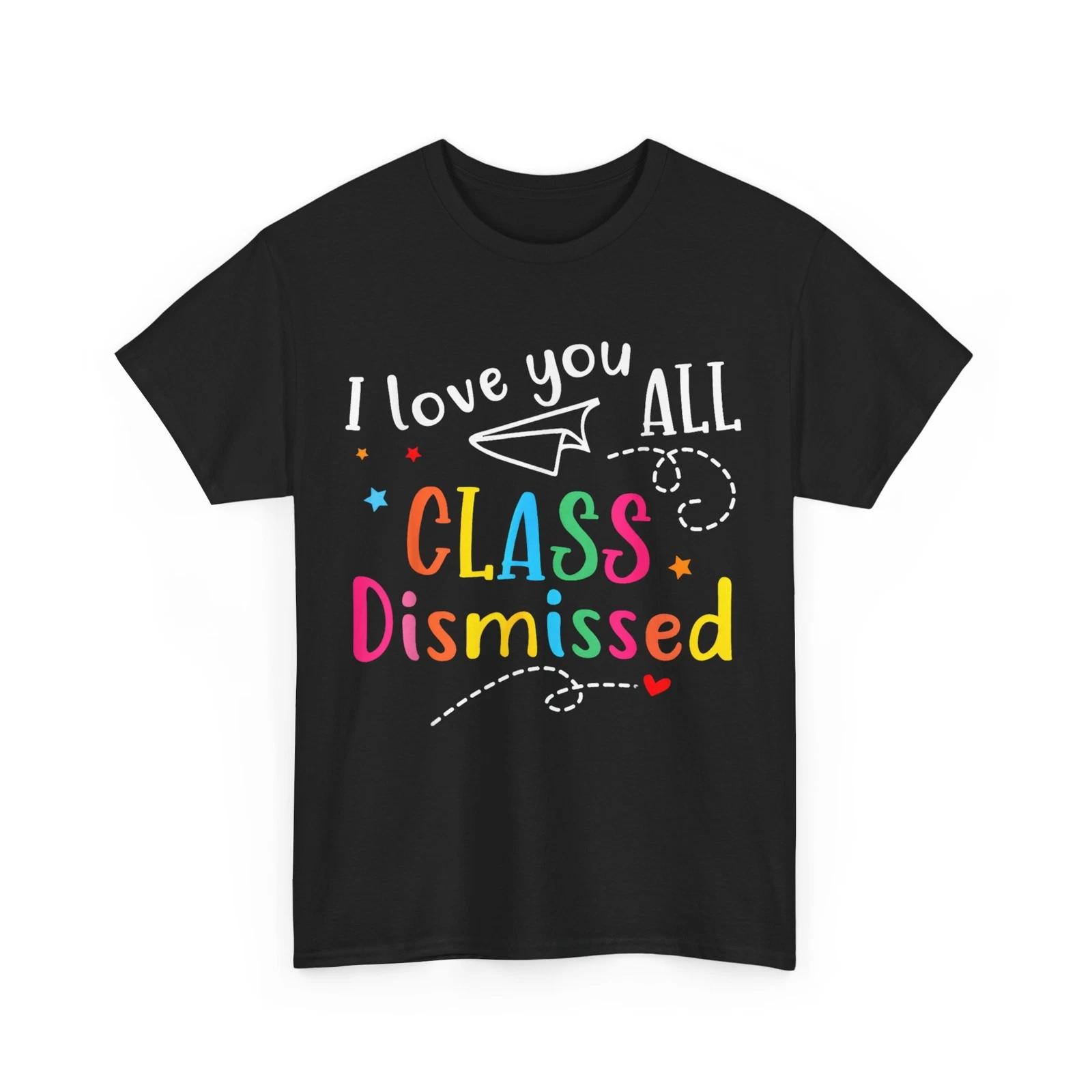Last Day of School Teacher Shirt, I Love You All Class Dismissed Funny Shirt L