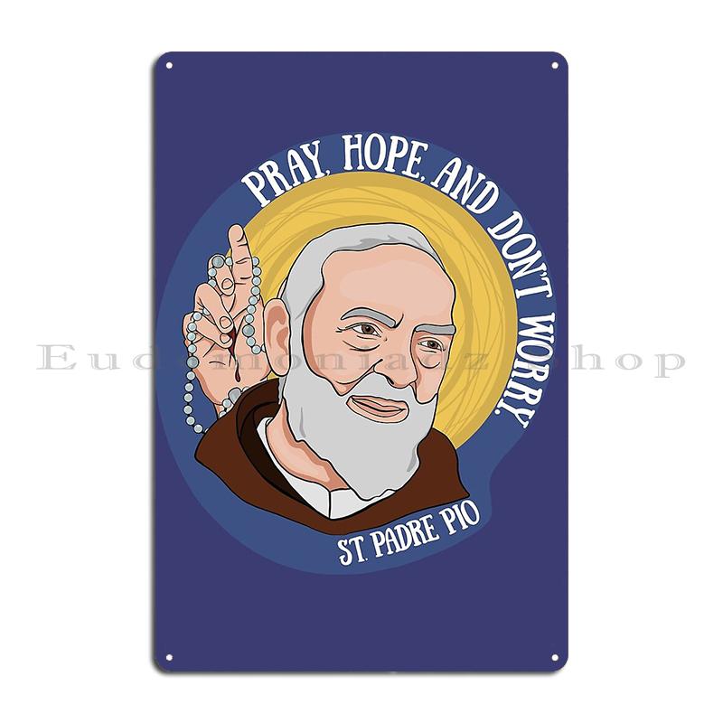 Helige Padre Pio St. Fader Pio Italien från Pietrelcina Hoppas och oroa dig inte Metalltryckta Plåtar Väggdekor Pubskyltar Tennskylt