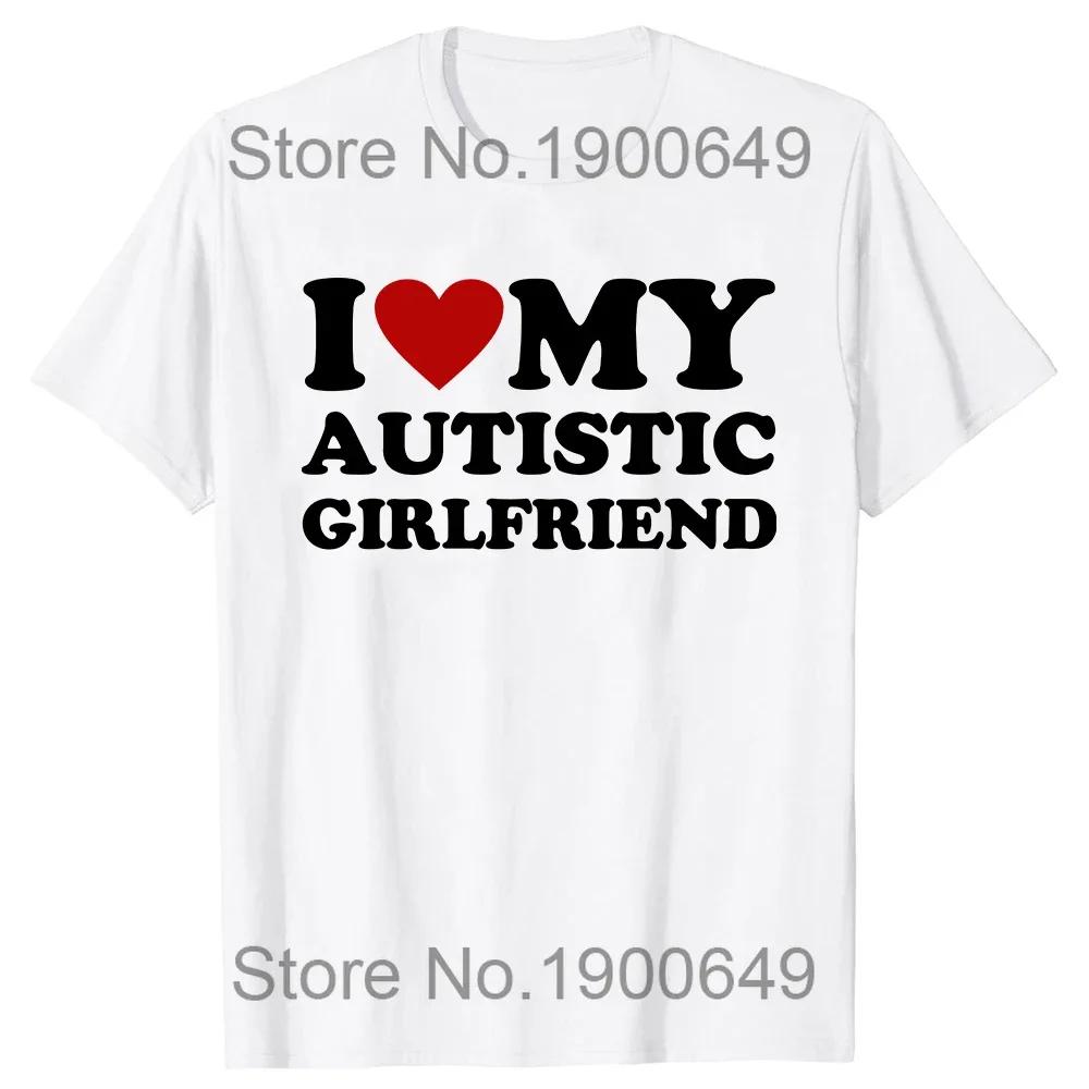 I Love My Autistic Boyfriend Girlfriend T-shirt Fun Birthday Gift Tshirt Top Neutral Custom T-shirt EU Size