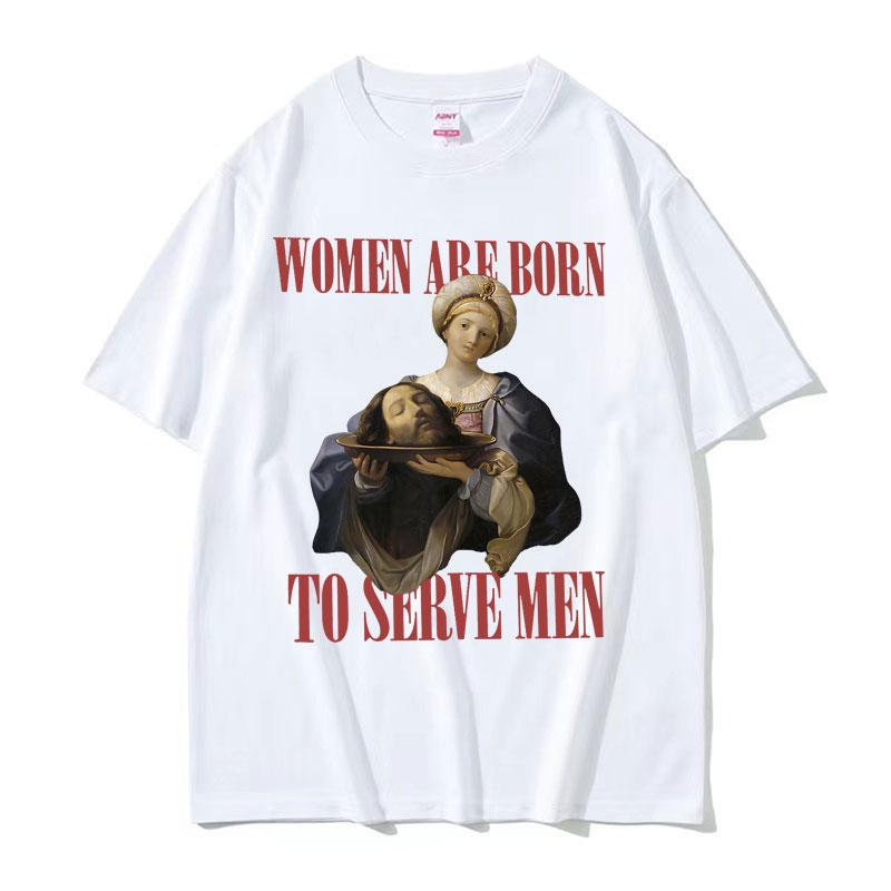 Frauen Sind Geboren Um Zu Dienen Interessantes Meme T-Shirt 2026 Sommer Luxus Feministische Renaissance-Malerei Baumwolle Übergroßes T-Shirt Y2K