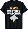Funny Meteorologist Gift I_m A Weather Watcher Gifts Unisex T-Shirt