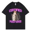 Certified Pussy Lover Funny Cat Meme Tshirt High Quality Fashion Short Sleeve Tshirts Unisex Women Casual Loose Cotton T Shirts