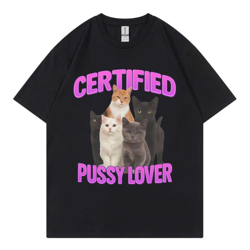 Certified Pussy Lover Funny Cat Meme Tshirt High Quality Fashion Short Sleeve Tshirts Unisex Women Casual Loose Cotton T Shirts