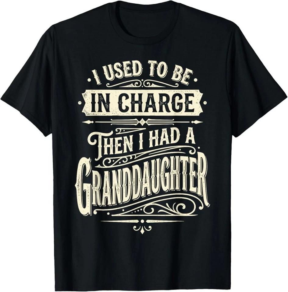 I Used to Be in Charge Then I Had A Granddaughter T-Shirt S-3XL 2XL