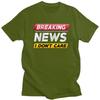 Custom Breaking News I Dont Care Tshirts for Men Short Sleeve Casual T Shirt Fashion Tshirts Loose Fit Pure Cotton Tee Gift