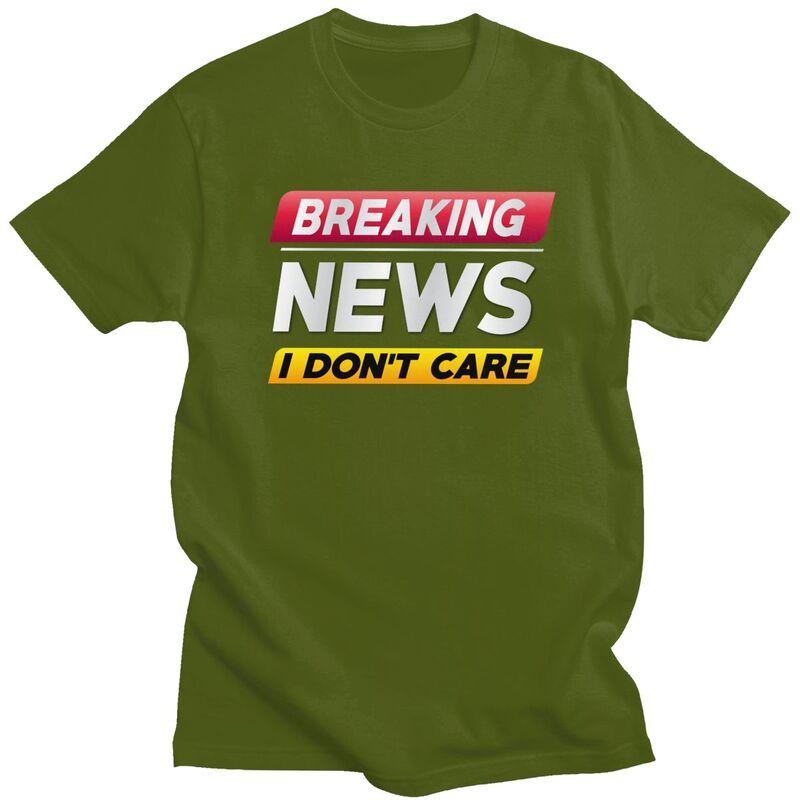Custom Breaking News I Dont Care Tshirts for Men Short Sleeve Casual T Shirt Fashion Tshirts Loose Fit Pure Cotton Tee Gift