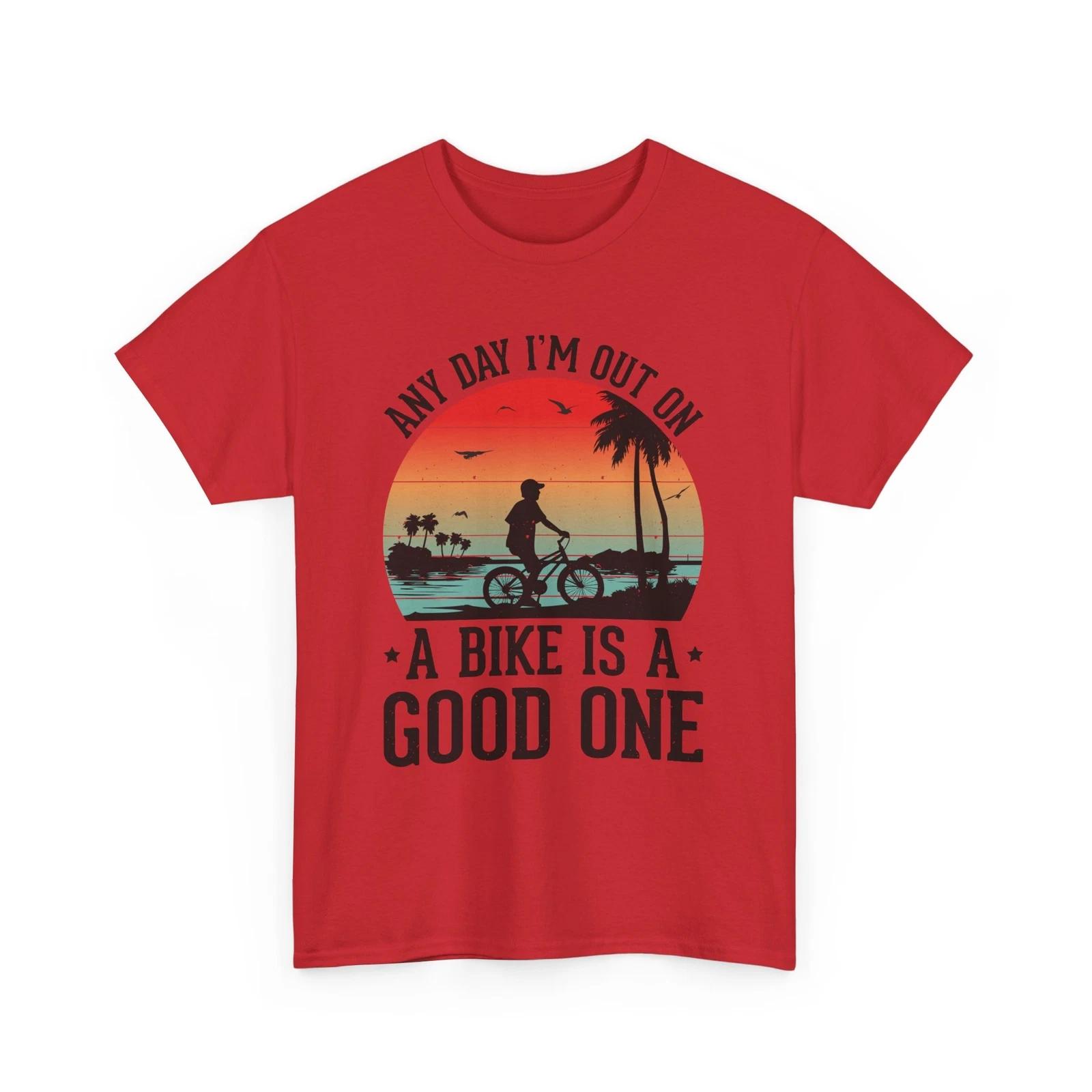 

Cyclist T-Shirt | Biking Shirt | Any Day I m Out on a Bike is a Good One 4XL