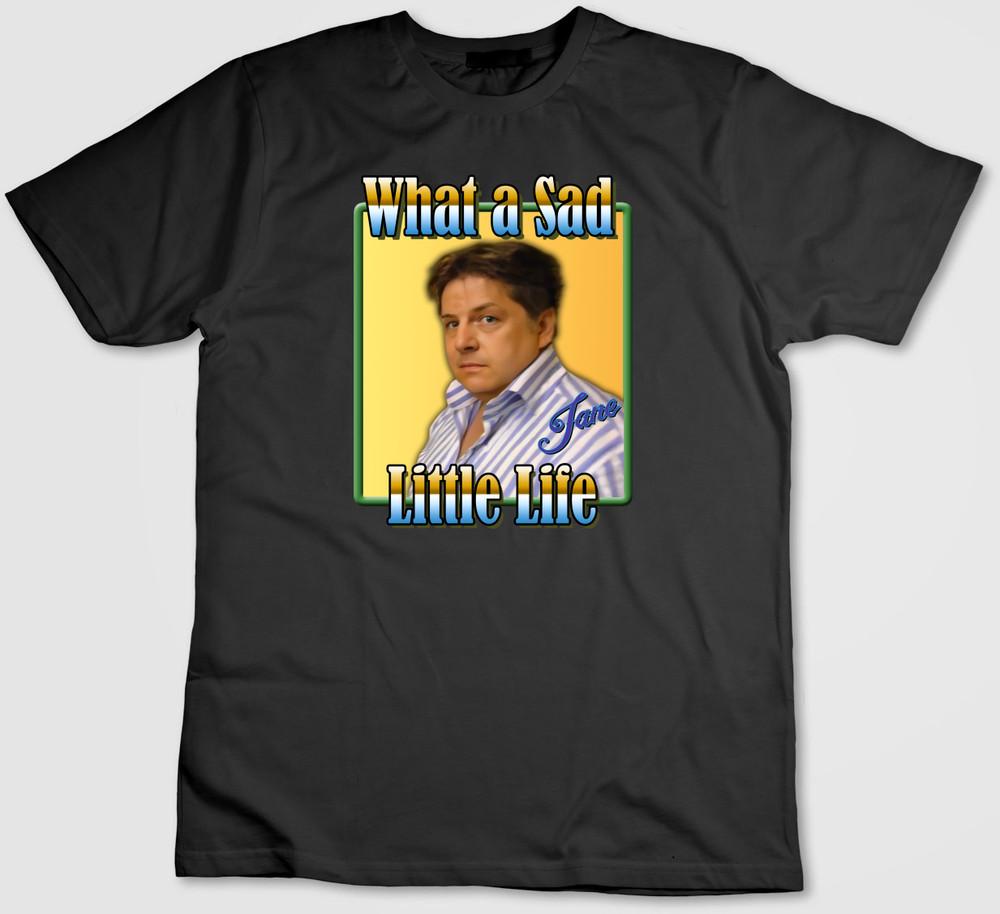 

What a sad little life, enjoy the money, Short sleeve Womens/Mens T-Shirt G606 3XL