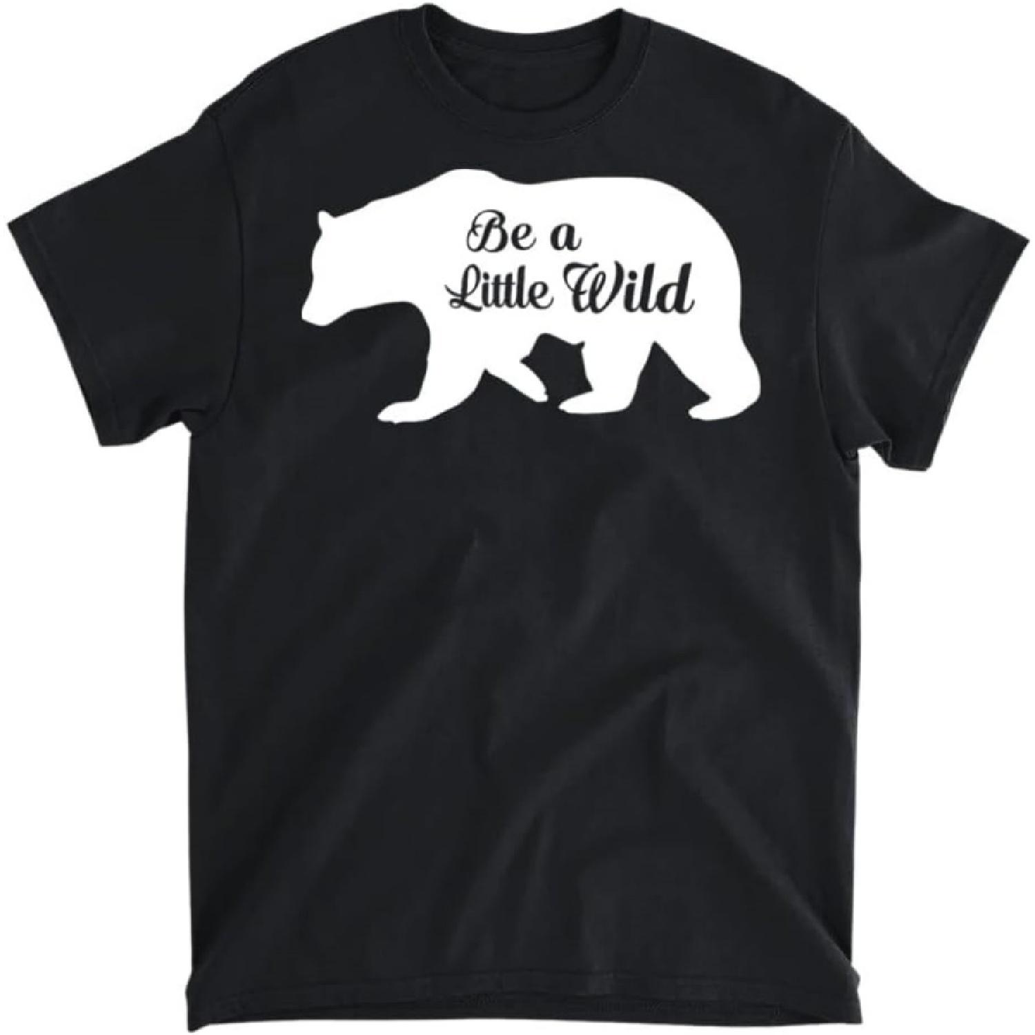 BE A Little Wild Grizzly Bear Cute Outdoorsy T-Shirt, Tank Top, Long Sleeve Shirt, Sweatshirt, Hoodie Men Women Kids Made in Canada S