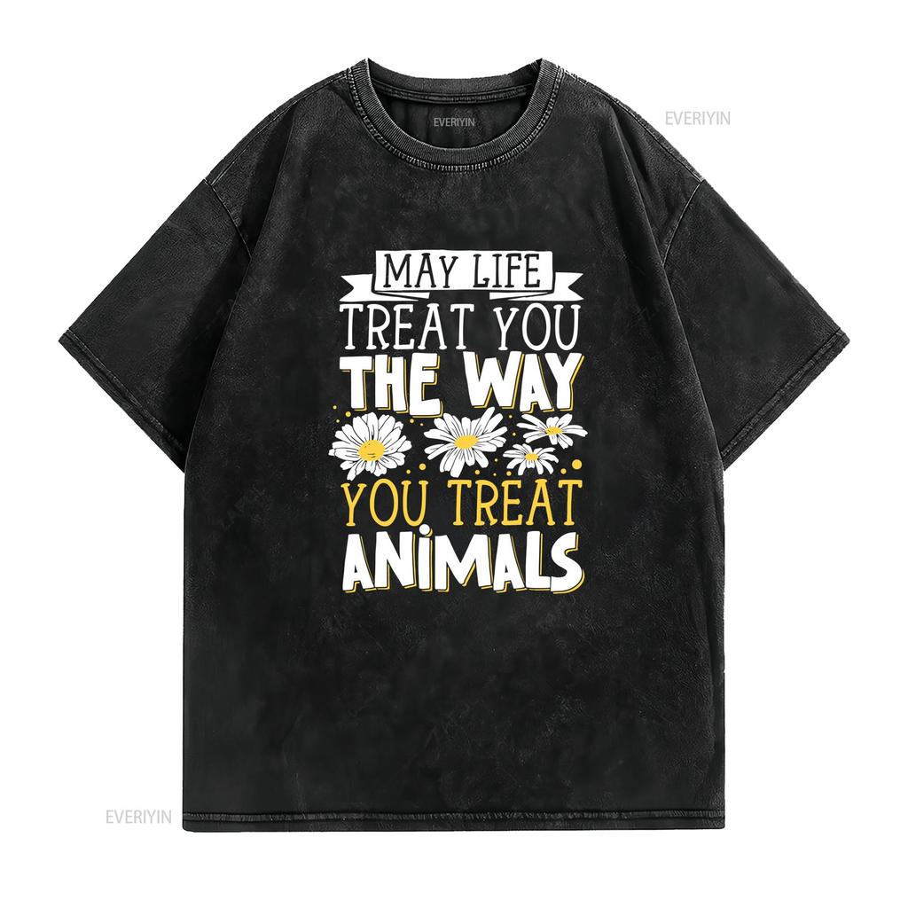 May Life Treat You The Way Animals T Shirt Vintage Washed Designer Clothes Graphic Casual Top For Everyday Wear Slightly