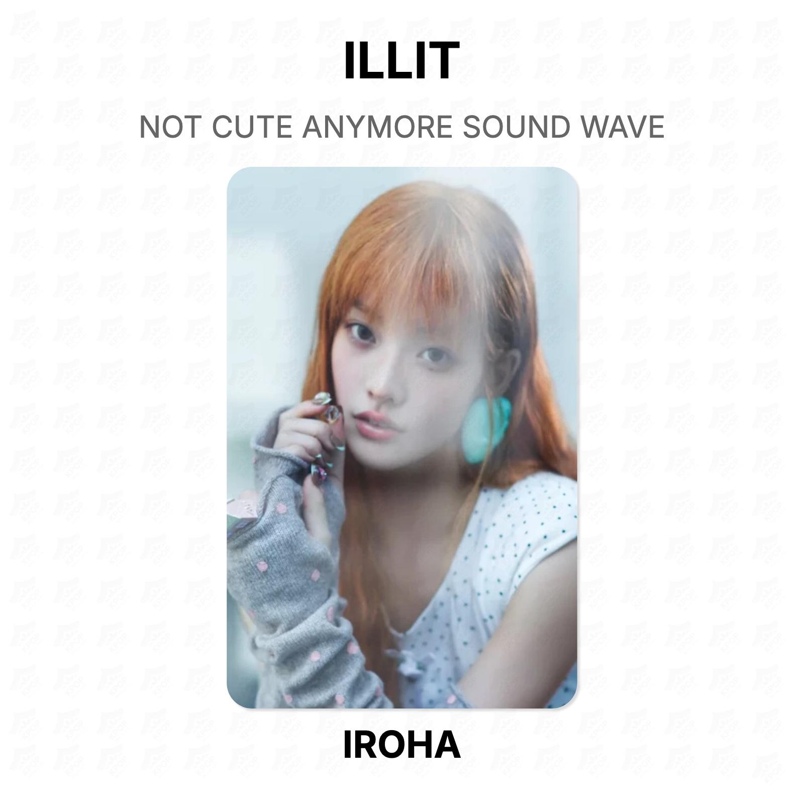 ILLIT NOT CUTE ANYMORE SOUND WAVE Official Photocard IROHA