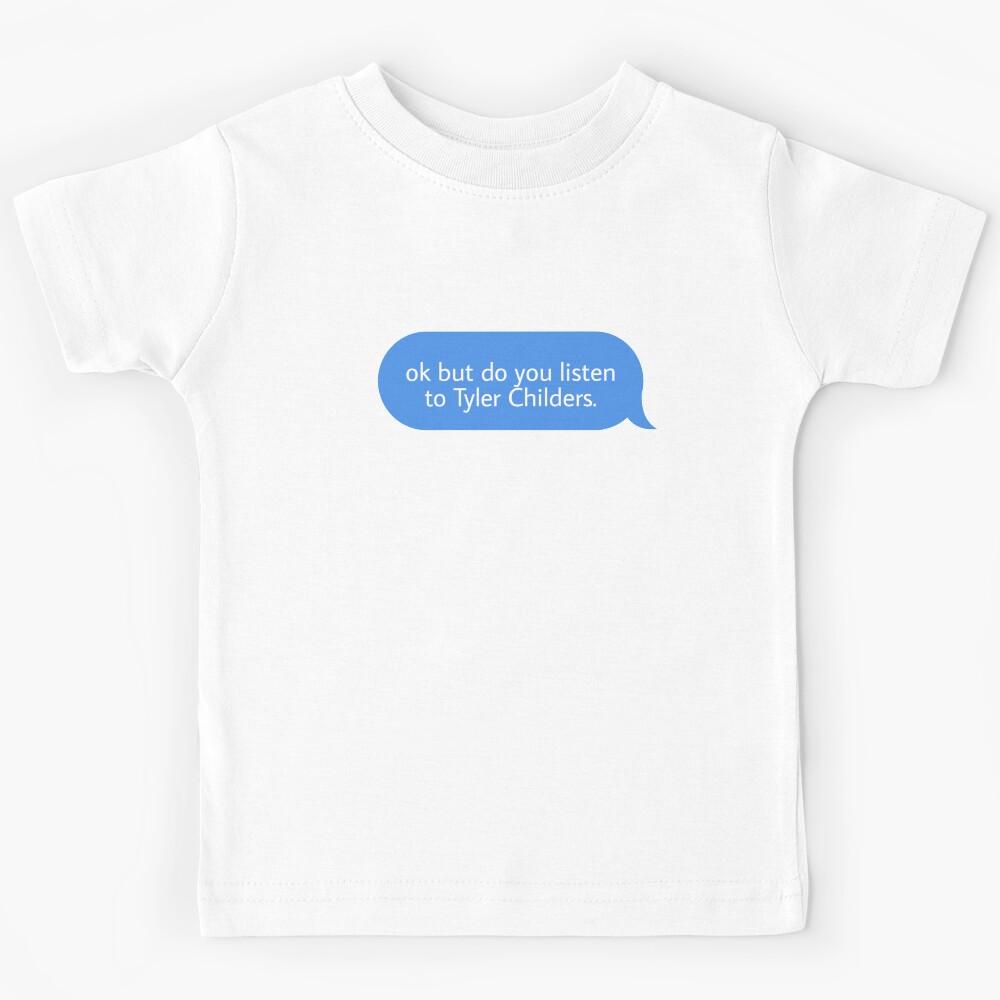 ok but do you listen to Tyler Childers Kids T-Shirt 170