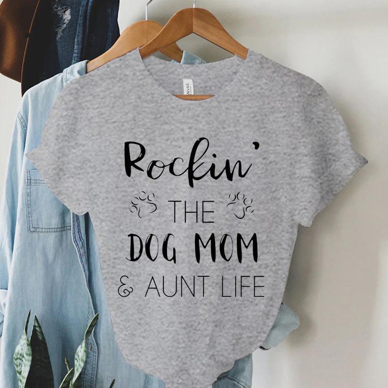 Rockin The Dog Mom Aunt Life T Shirts Women Animal Dogs Paws Harajuku Short Sleeve Tee Summer Casual Tops Dog Mom Women T Shirt
