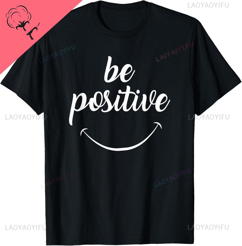Be Positive Motivational Tshirt TShirt Custom Printed Graphic T Shirts Cotton Casual Short Sleeve Camiseta Hombre