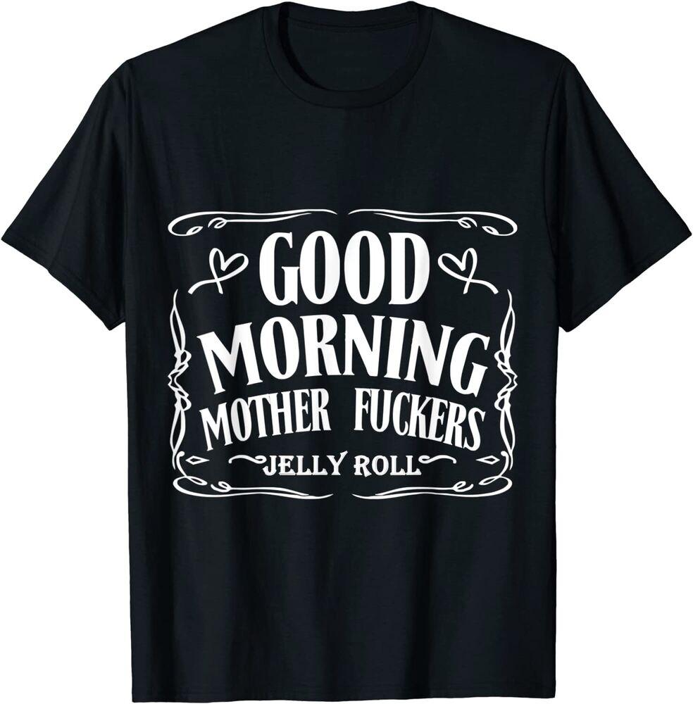 

Good Morning Mother F0ckers Jelly Roll Unisex T-shirt