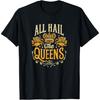 All Hail The Queens Six Musical Theatre Theater Musicals T-Shirt(1)