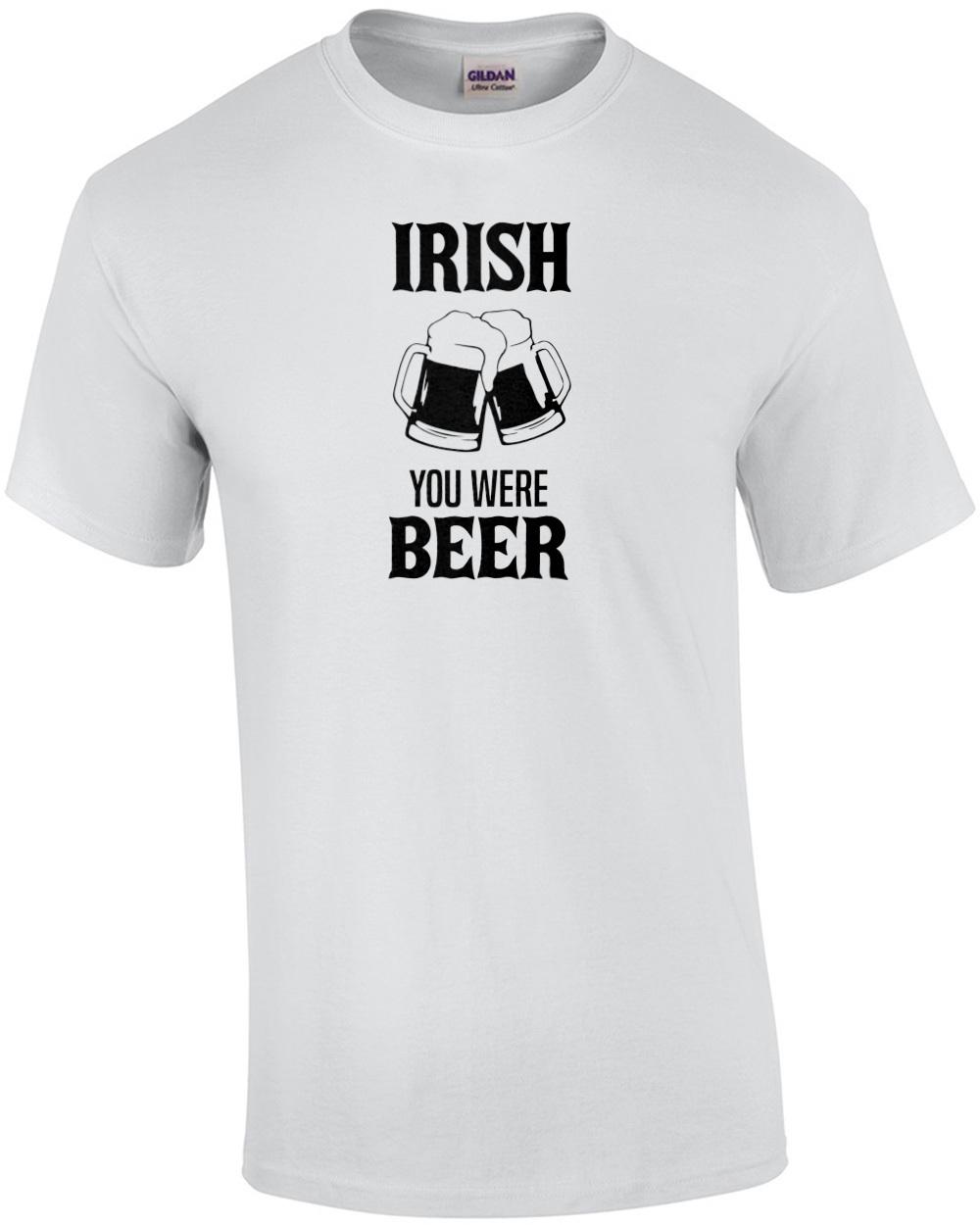 Irish You Were Beer - Funny Drinking T-Shirt Unisex T-Shirt L