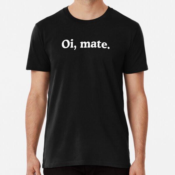 Oi mate australian aussie slang TShirt Made in Australia Unisex T-Shirt XXXL