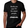 Books Are Just Tv For Smart People Funny Reading Quote Tshirt Soft Durable Cotton Tshirt