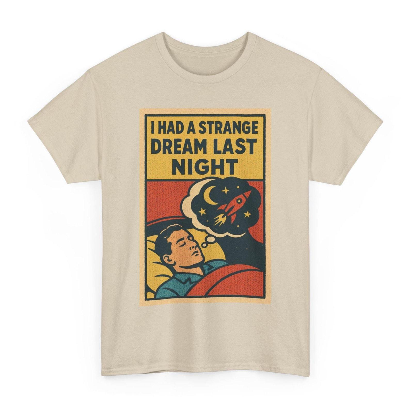 I Had a Strange Dream Last Night T-Shirt: Retro Comic Style Meme Tee for Surreal Humor Sleepy Thoughts M