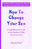 The How To Change Your Sex : A Lighthearted Look At the Hardest Thing You'll Ever Do Book