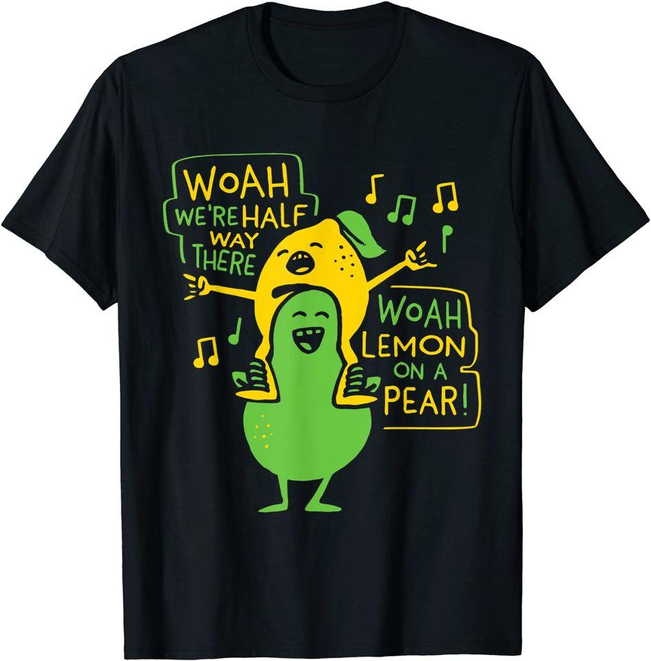 

Woah We re Halfway There Woah Lemon On A Pear Funny T-Shirt Classic T-shirt 4XL