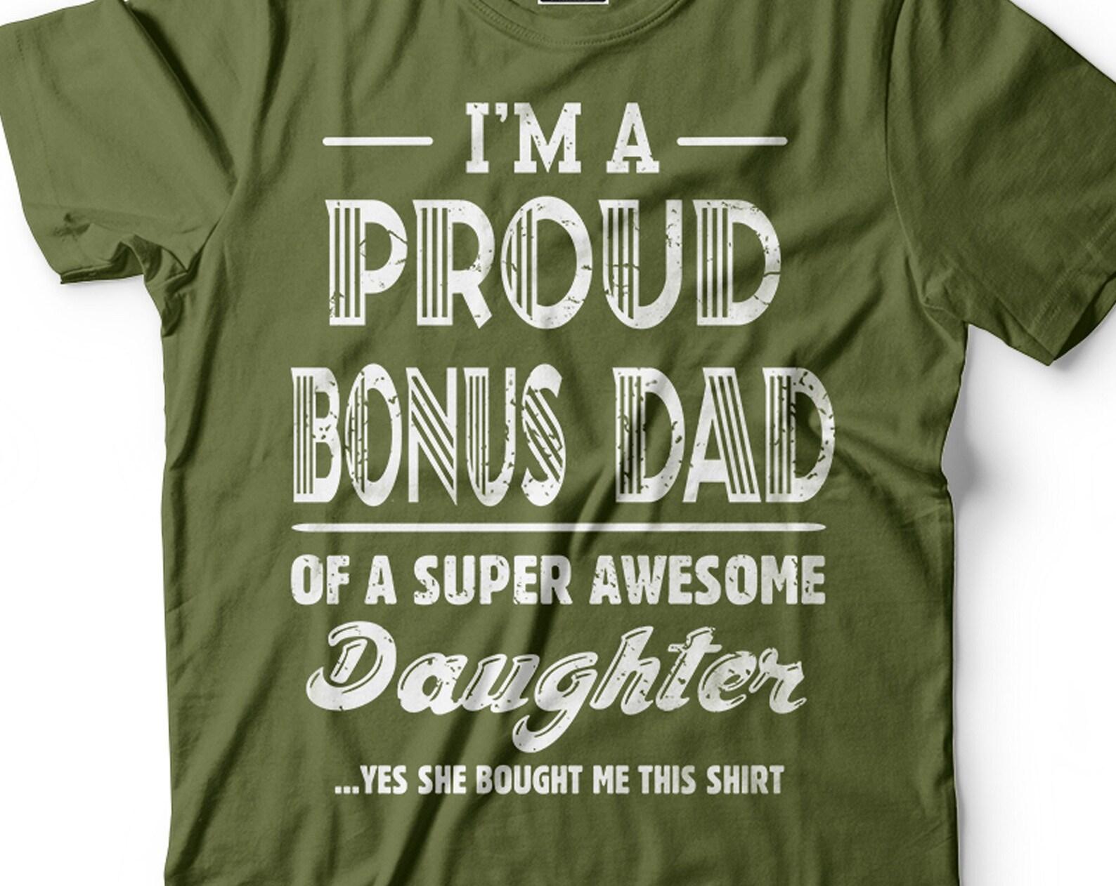 I m A Proud Bonus Dad Shirt Bonus Dad And Daughter Shirt Step Dad Daughter Shirts Fathers Day Bonus Dad Shirt Step Dad Gifts Gift For Men XL