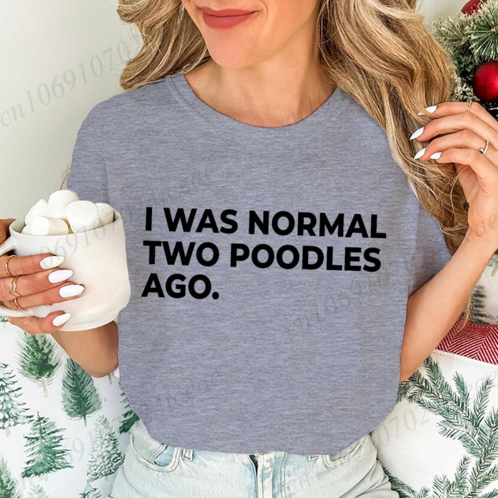 Ladies Short-sleeved T-shirt I Am Normal Two Poodle Front Printed Women's Summer Fashion Blouse Funny Dog Mother Costume
