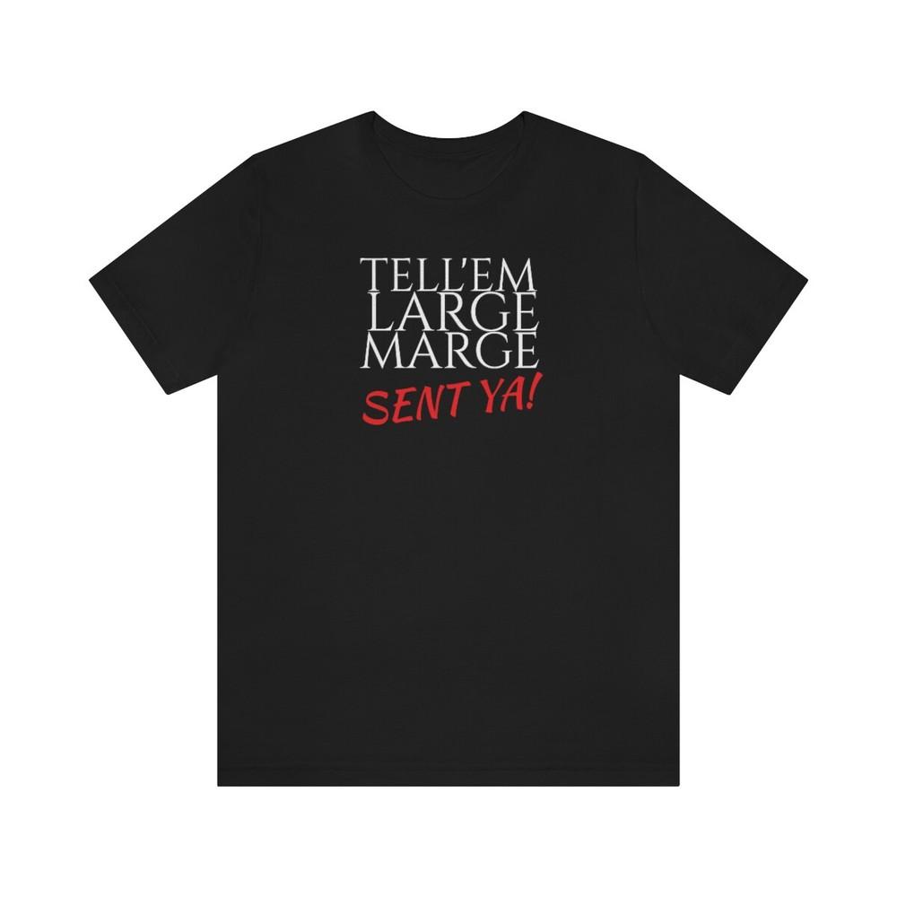 Tee Pee -Wee s Big Adventure ~ Large Marge sent Ya! Unisex T-Shirt XXXXL