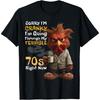 Sorry Im Cranky Im Going Through My Terrible 70s Now Funny T-Shirt