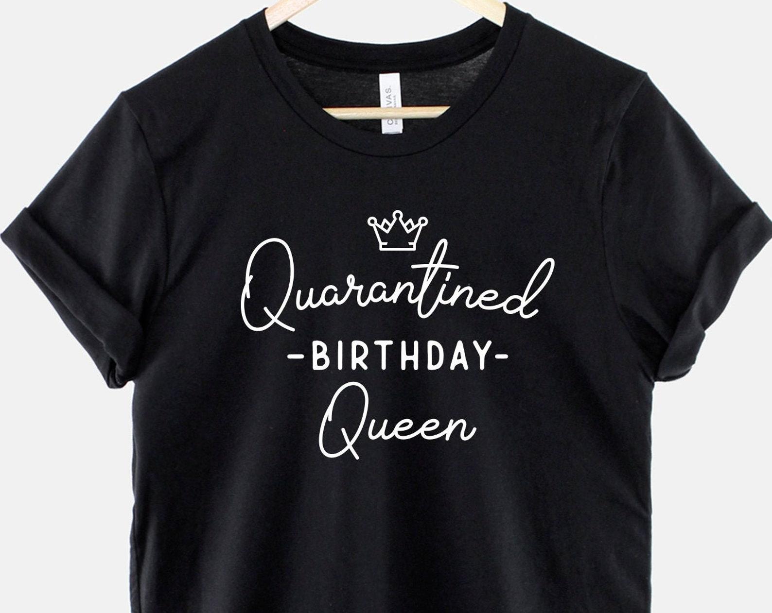 Quarantined Birthday Queen Shirt: Soft Ring Spun Cotton Humor Tee XL