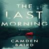 The Last Morning by Camden Baird Paperback Book 9781662530258