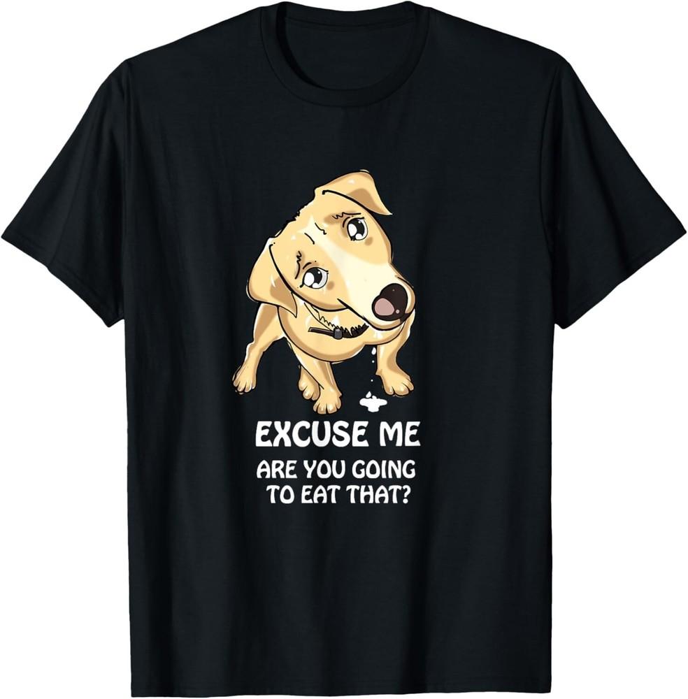 

Excuse Me Are You Going to Eat That Funny Dog Lover Gift Unisex T-Shirt S