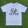Its Now Or Never Tshirt