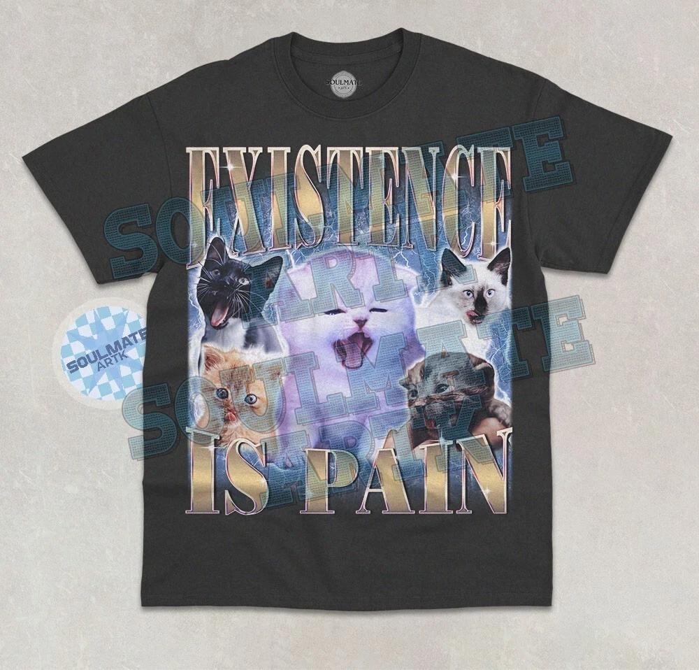 Existence is Pain T- Shirt Funny Meme Cat Kitten Bootleg Graphic Unisex Shirt 3XL
