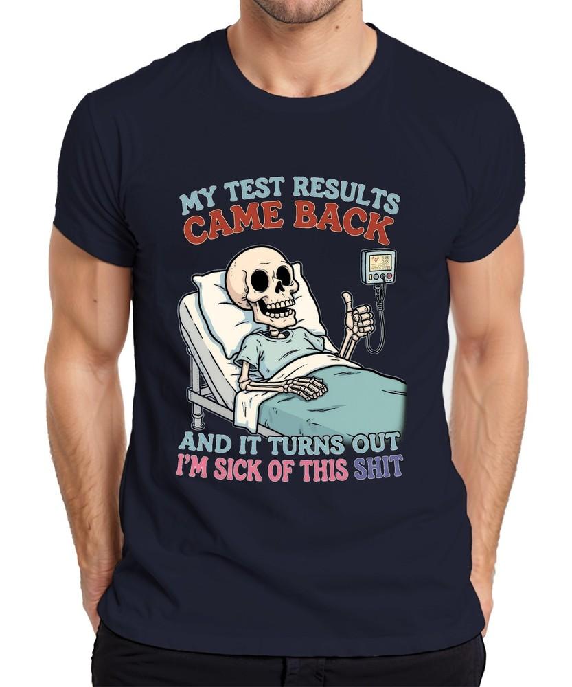 My Test Results Came Back Im Sick Of This Skeleton Hospital Unisexs Tshirt S