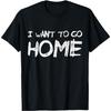 I Want To Go Home Home Alone Funny Gift Contacts T-Shirt