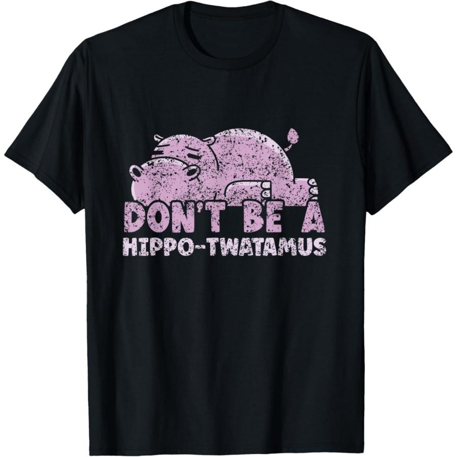 Don t Be A Hippo-Twatamus Cute Hippos Hippo Hippopotamus T-Shirt(1) S