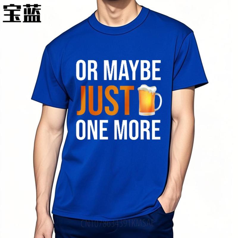 Cheap Tshirt Funny tshirt Travel Crew Neck tshirt Oversized Or Maybe Just One More Beer Comfort Boys tops Classic Tshirt