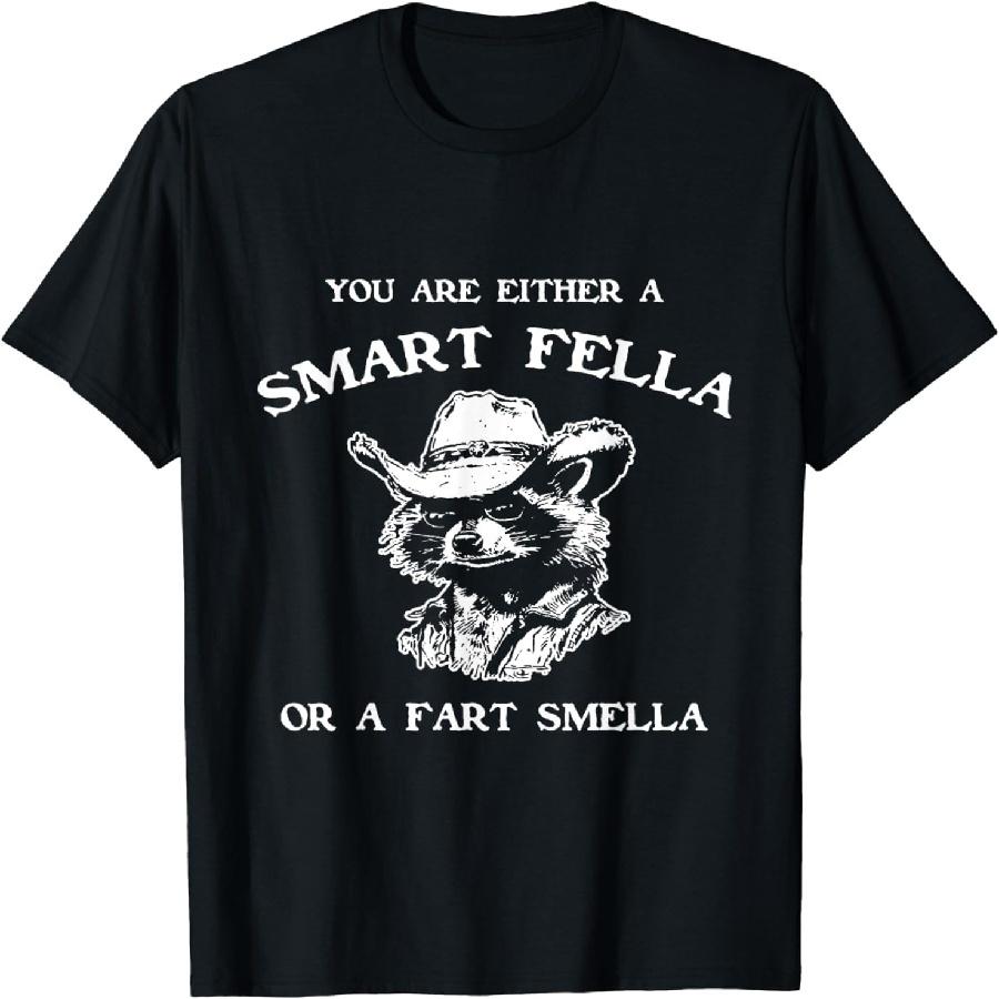 ChrYSm You are Either A Smart Fella or A Fart Smella Funny Raccoon T-Shirt S