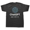 Funny ChatGPT Just Did It Design Graphic Tshirts Men Womens Fashion Casual Tshirt 100 Cotton Loose Oversized T Shirt