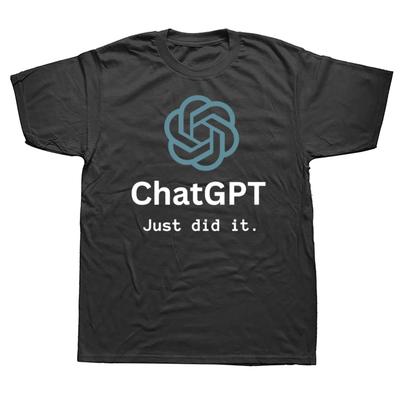 Funny ChatGPT Just Did It Design Graphic Tshirts Men Womens Fashion Casual Tshirt 100 Cotton Loose Oversized T Shirt