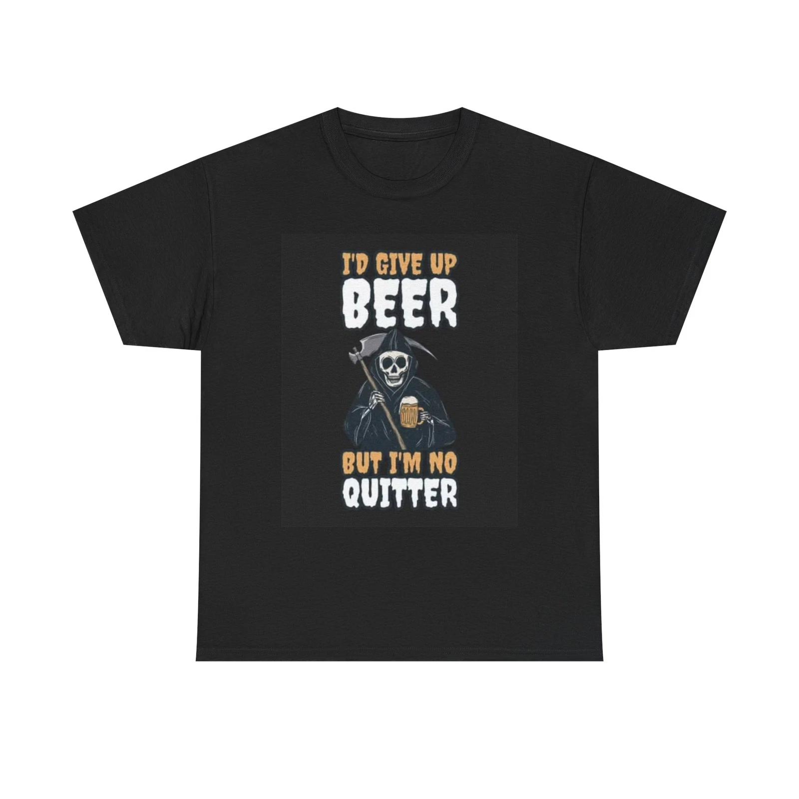 Men s and Women s T-shirts Id Give Up Beer Graphic M