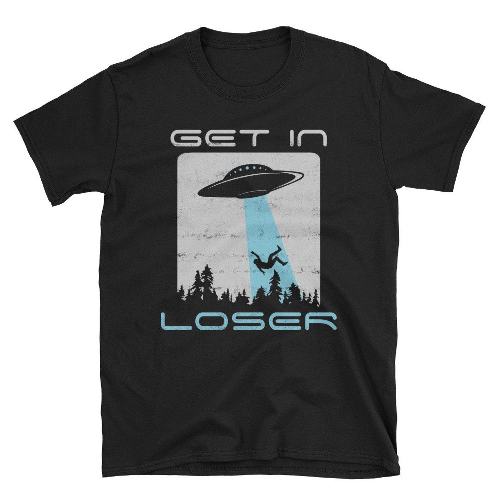Funny Alien T Shirt Get In Loser UFO Shirt Funny Abduction Alien Shirt Distressed Alien Tee UFO Alien Believer Gift L