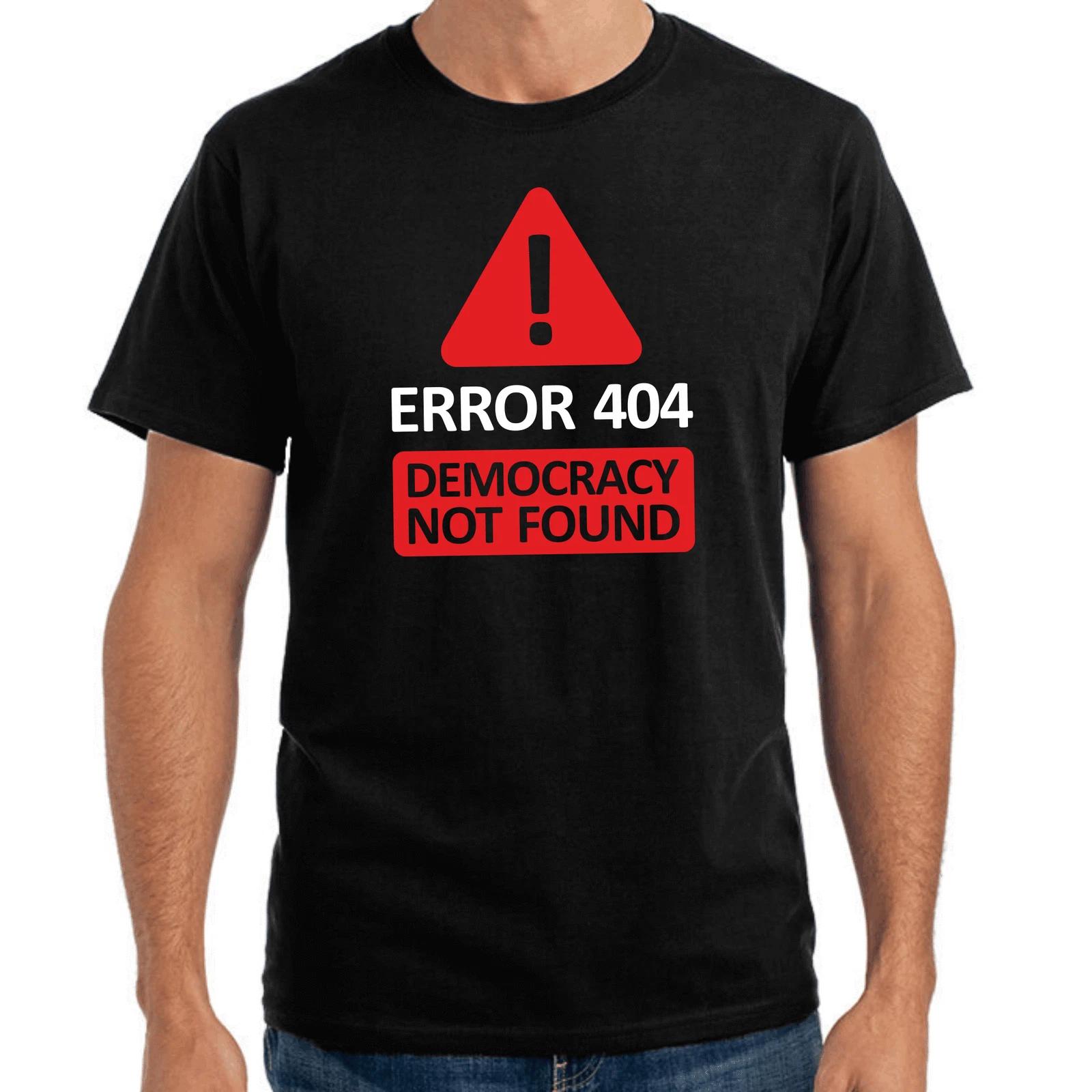 Men s and Women s T-shirts Error 404 Democracy Not Found Politics Quotes Funny Gift XXXXL