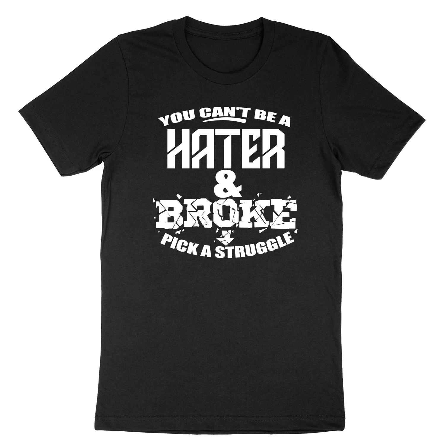 Can t Be A Hater And Broke Shirt Sarcastic Quotes Tee T-Shirt S