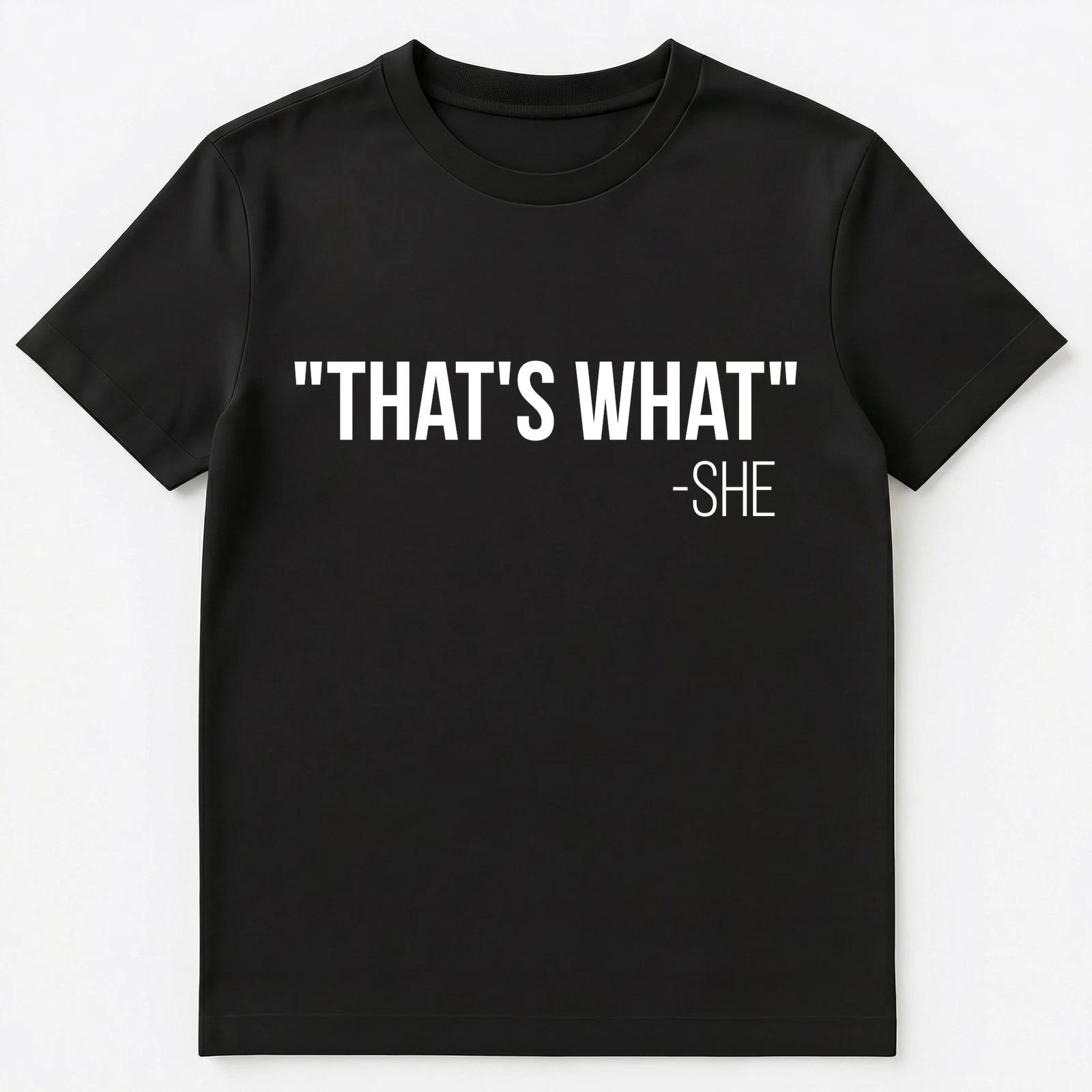 

Thats What She Said Funny T Shirt Unisex T-Shirt S