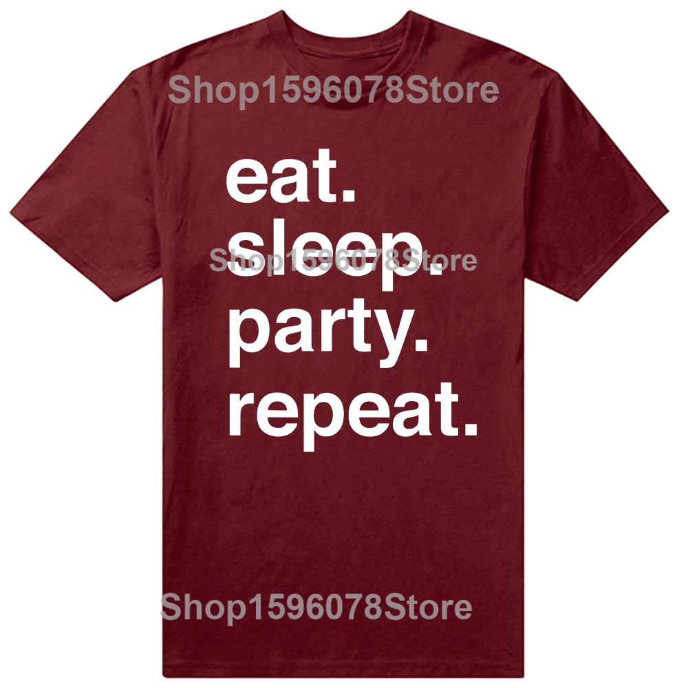 Funny Eat Sleep Party Repeat T Shirts Men Women Pure Cotton Humor Streetwear Tee Shirt Short Sleeve Unisex Loose Clothing
